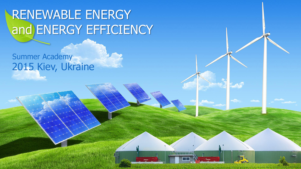 RENEWABLE ENERGY and ENERGY EFFICIENCY (REEE-2015), Summer Academy, Kiev, UKRAINE